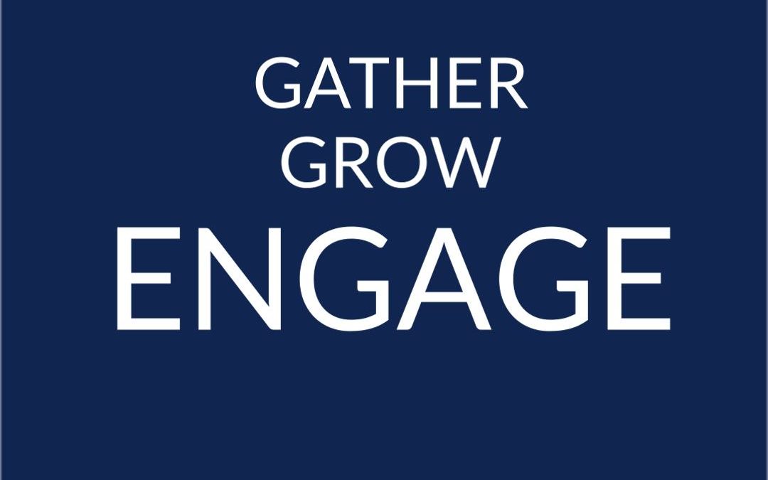 Gather Grow Engage – week 6